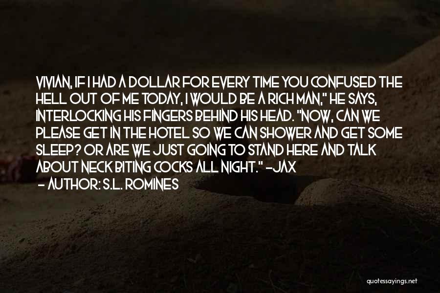 S.L. Romines Quotes: Vivian, If I Had A Dollar For Every Time You Confused The Hell Out Of Me Today, I Would Be