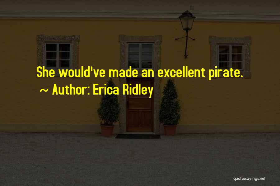 Erica Ridley Quotes: She Would've Made An Excellent Pirate.