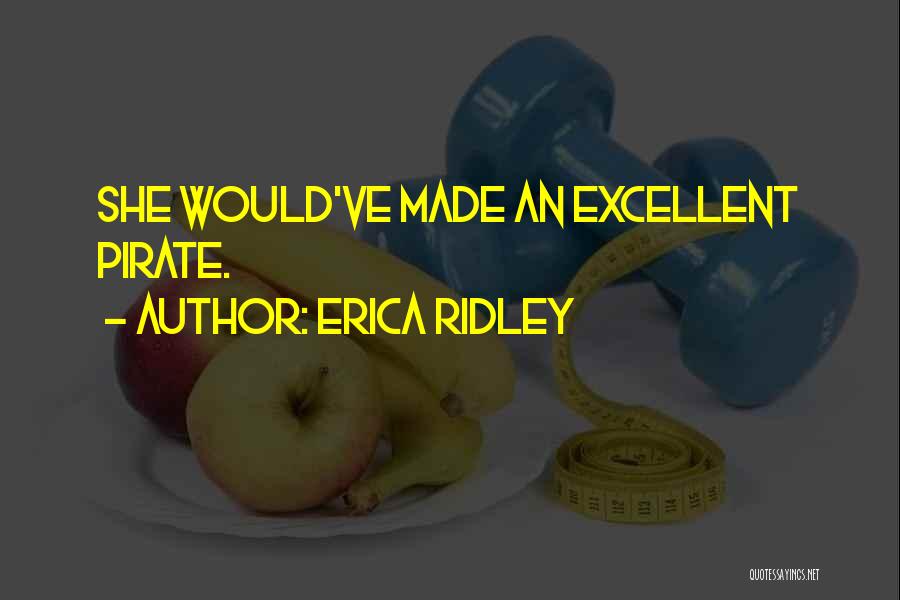 Erica Ridley Quotes: She Would've Made An Excellent Pirate.