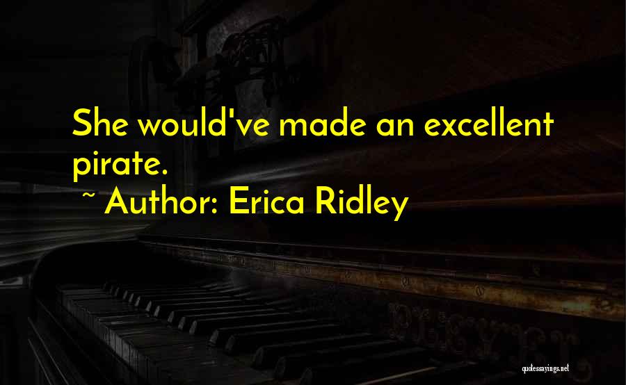 Erica Ridley Quotes: She Would've Made An Excellent Pirate.