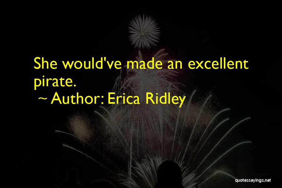 Erica Ridley Quotes: She Would've Made An Excellent Pirate.