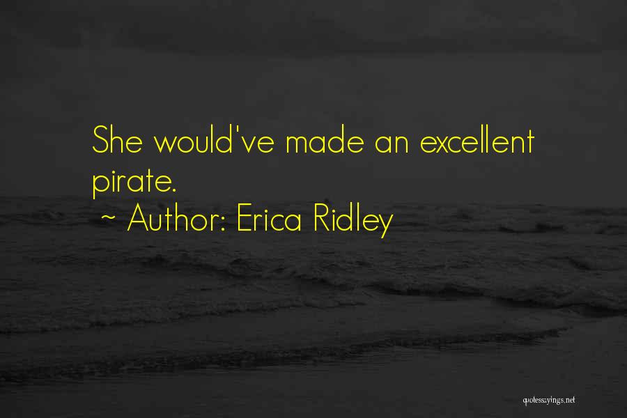 Erica Ridley Quotes: She Would've Made An Excellent Pirate.