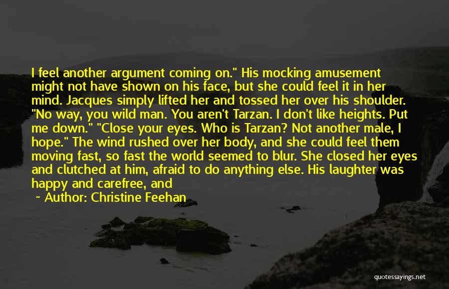 Christine Feehan Quotes: I Feel Another Argument Coming On. His Mocking Amusement Might Not Have Shown On His Face, But She Could Feel