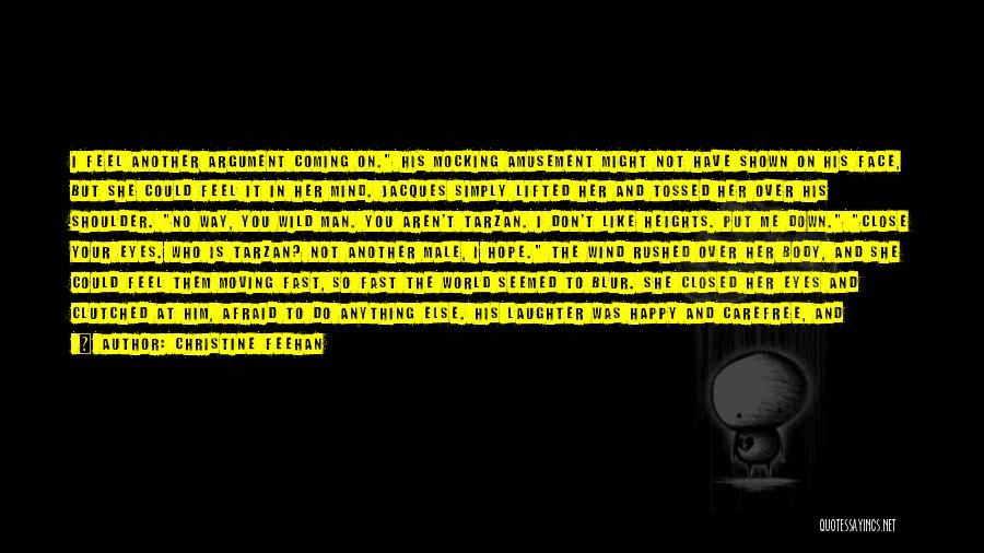 Christine Feehan Quotes: I Feel Another Argument Coming On. His Mocking Amusement Might Not Have Shown On His Face, But She Could Feel