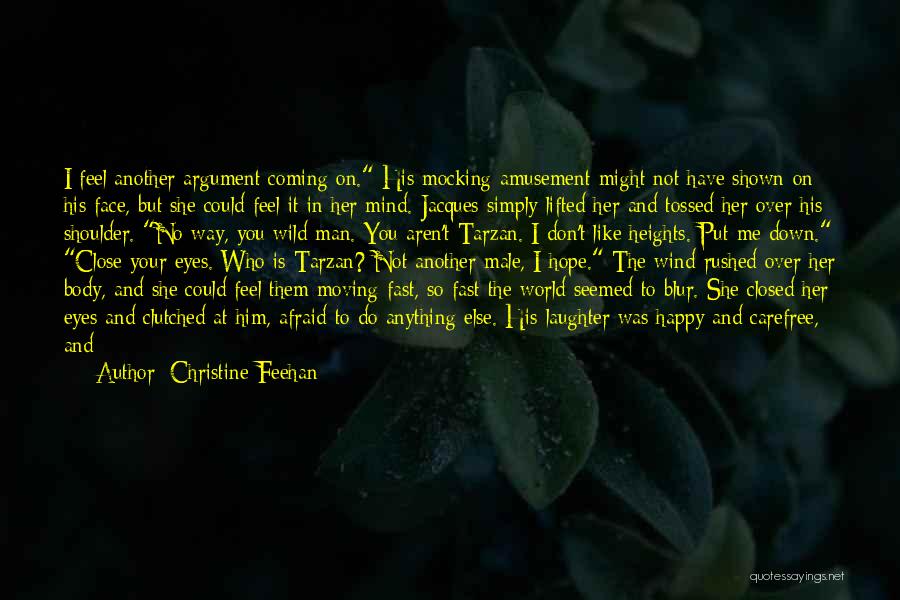 Christine Feehan Quotes: I Feel Another Argument Coming On. His Mocking Amusement Might Not Have Shown On His Face, But She Could Feel