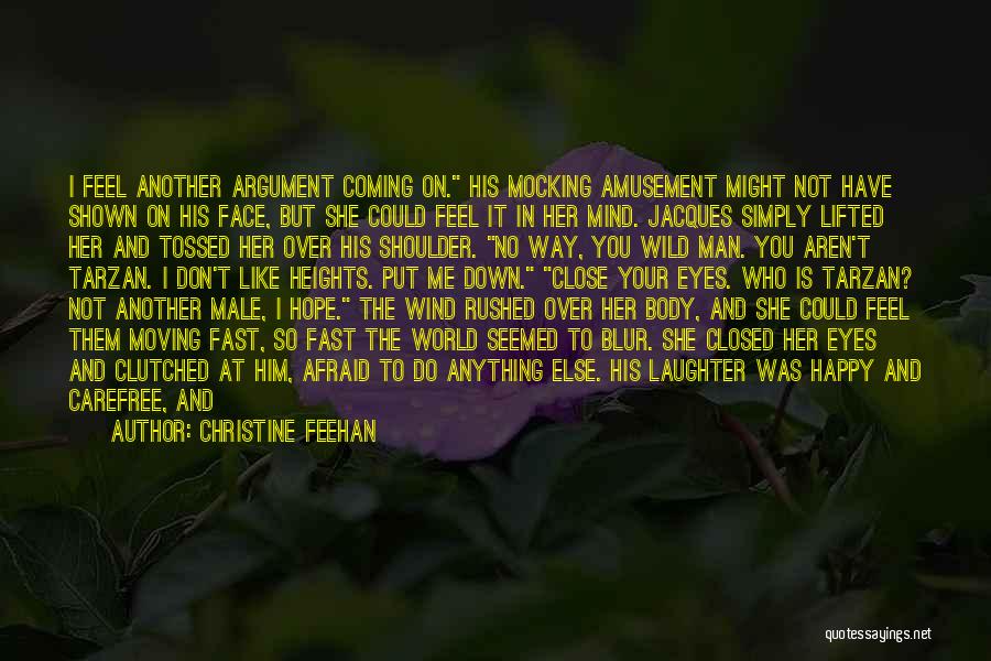 Christine Feehan Quotes: I Feel Another Argument Coming On. His Mocking Amusement Might Not Have Shown On His Face, But She Could Feel