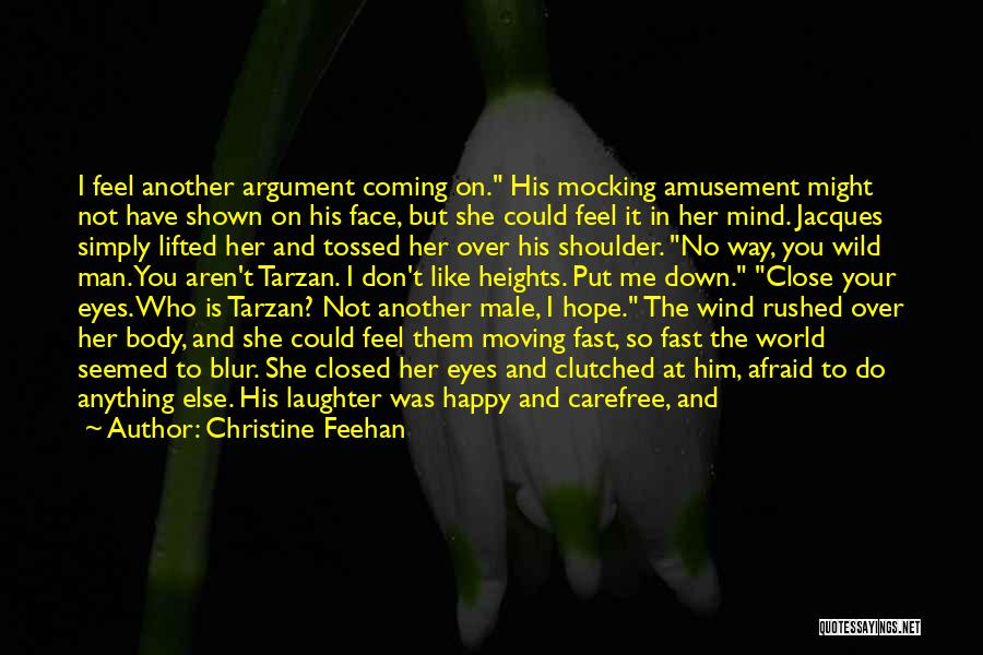 Christine Feehan Quotes: I Feel Another Argument Coming On. His Mocking Amusement Might Not Have Shown On His Face, But She Could Feel