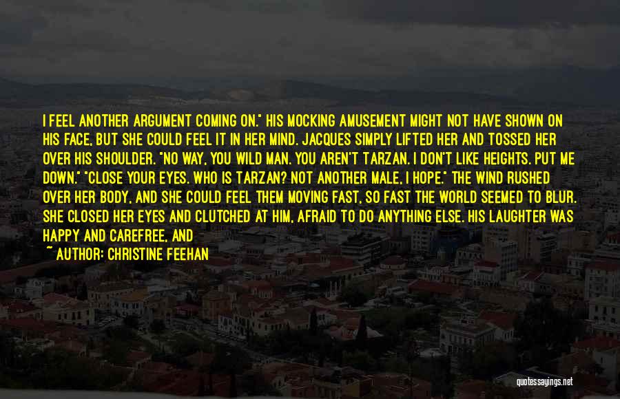 Christine Feehan Quotes: I Feel Another Argument Coming On. His Mocking Amusement Might Not Have Shown On His Face, But She Could Feel