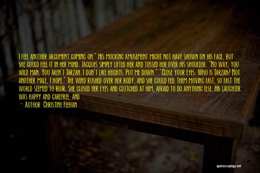 Christine Feehan Quotes: I Feel Another Argument Coming On. His Mocking Amusement Might Not Have Shown On His Face, But She Could Feel