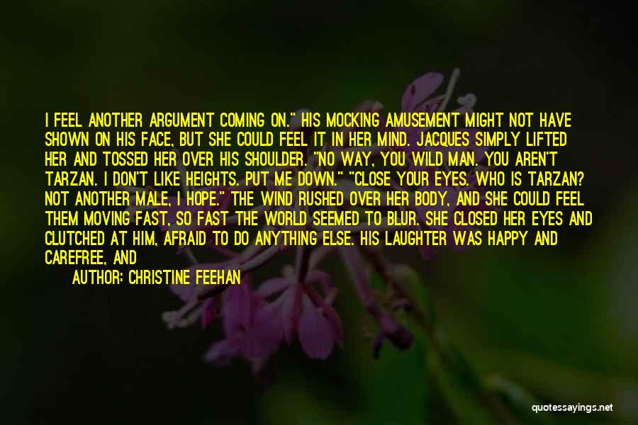 Christine Feehan Quotes: I Feel Another Argument Coming On. His Mocking Amusement Might Not Have Shown On His Face, But She Could Feel