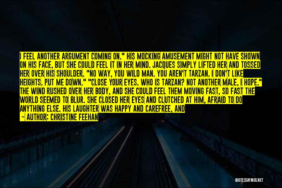 Christine Feehan Quotes: I Feel Another Argument Coming On. His Mocking Amusement Might Not Have Shown On His Face, But She Could Feel