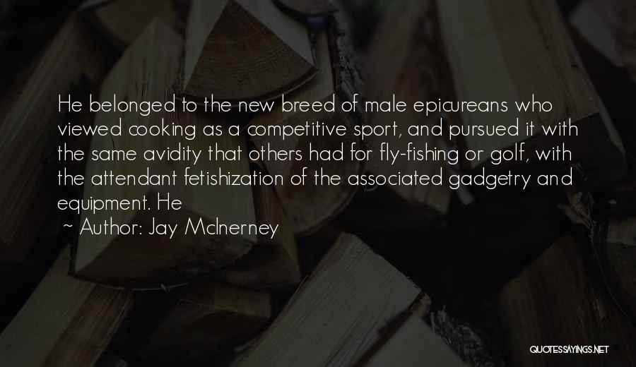 Jay McInerney Quotes: He Belonged To The New Breed Of Male Epicureans Who Viewed Cooking As A Competitive Sport, And Pursued It With