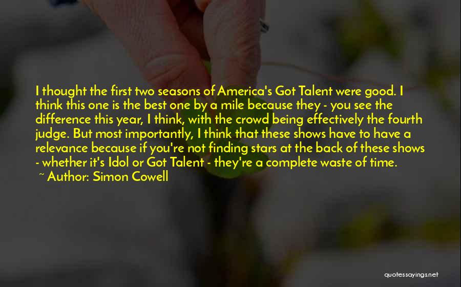 Simon Cowell Quotes: I Thought The First Two Seasons Of America's Got Talent Were Good. I Think This One Is The Best One