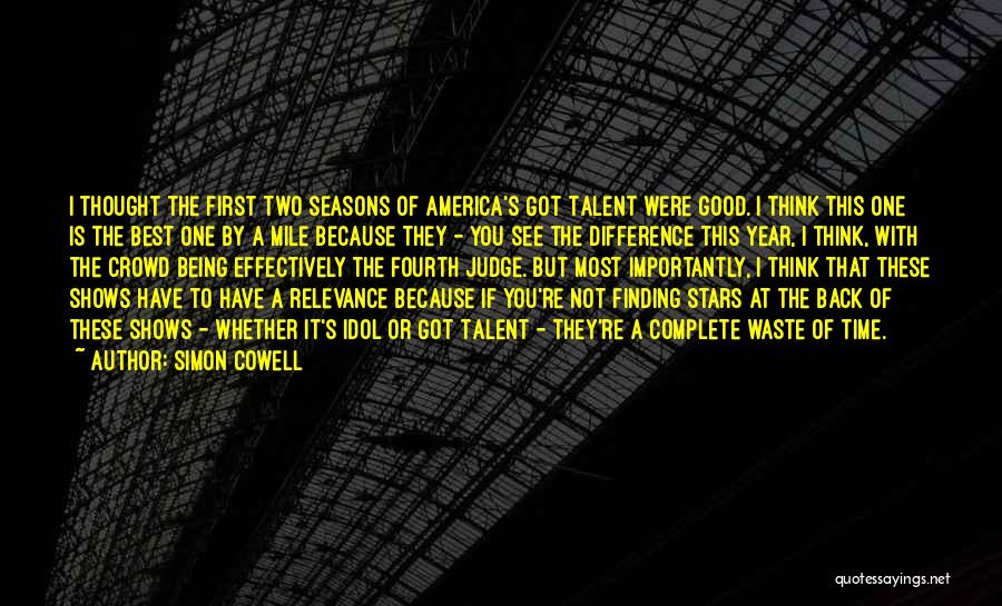 Simon Cowell Quotes: I Thought The First Two Seasons Of America's Got Talent Were Good. I Think This One Is The Best One