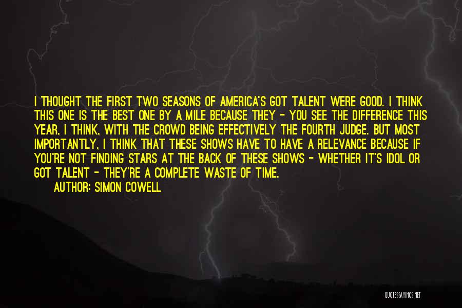 Simon Cowell Quotes: I Thought The First Two Seasons Of America's Got Talent Were Good. I Think This One Is The Best One