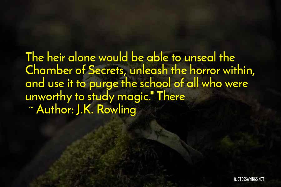 J.K. Rowling Quotes: The Heir Alone Would Be Able To Unseal The Chamber Of Secrets, Unleash The Horror Within, And Use It To