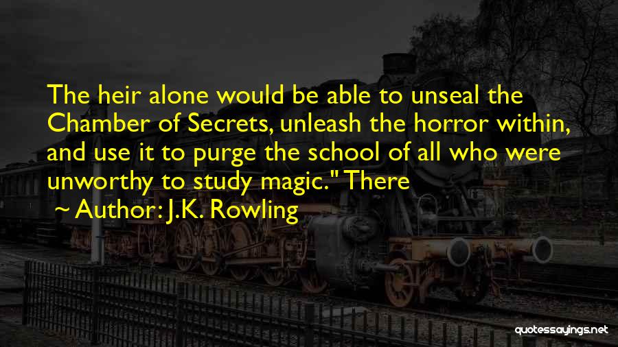 J.K. Rowling Quotes: The Heir Alone Would Be Able To Unseal The Chamber Of Secrets, Unleash The Horror Within, And Use It To