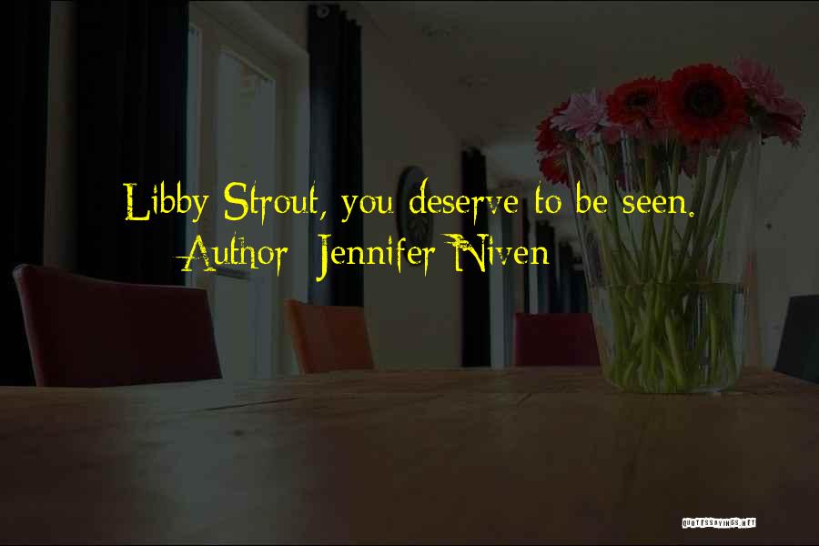 Jennifer Niven Quotes: Libby Strout, You Deserve To Be Seen.