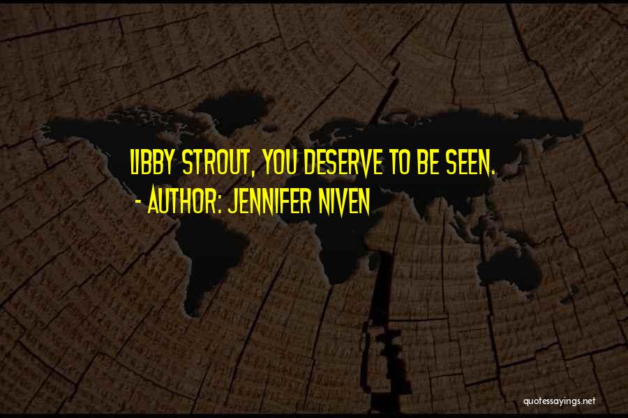 Jennifer Niven Quotes: Libby Strout, You Deserve To Be Seen.