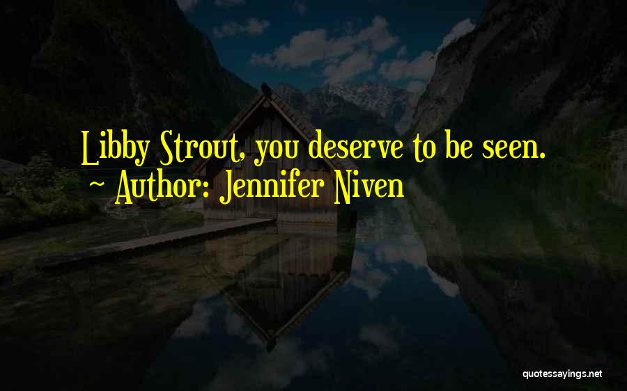 Jennifer Niven Quotes: Libby Strout, You Deserve To Be Seen.