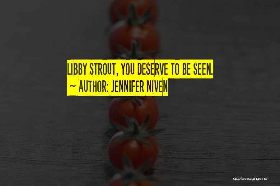 Jennifer Niven Quotes: Libby Strout, You Deserve To Be Seen.