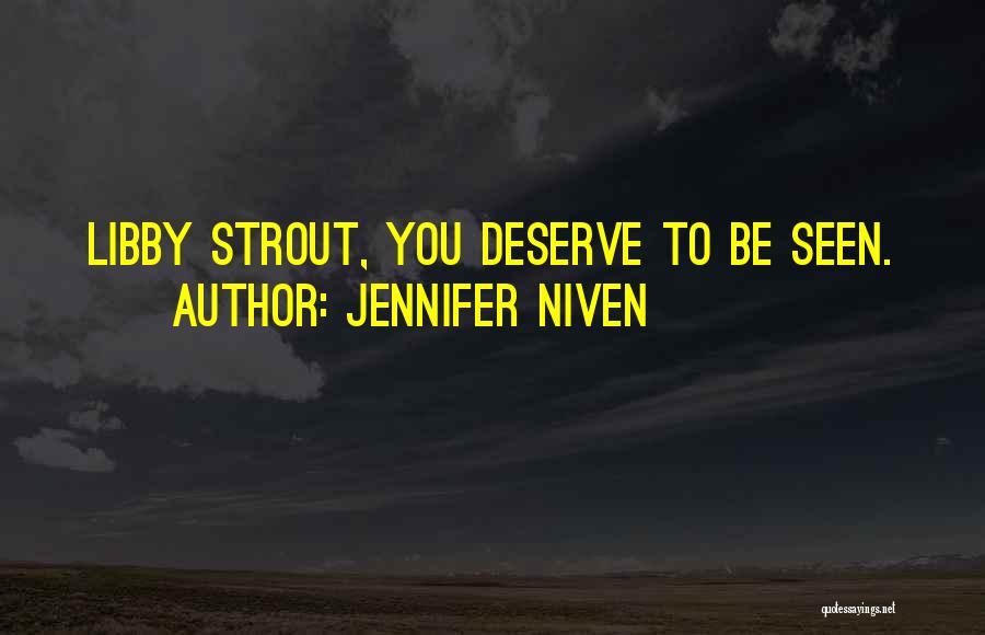 Jennifer Niven Quotes: Libby Strout, You Deserve To Be Seen.