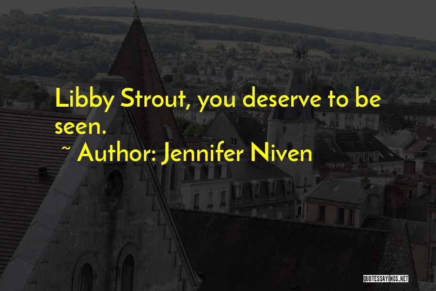 Jennifer Niven Quotes: Libby Strout, You Deserve To Be Seen.
