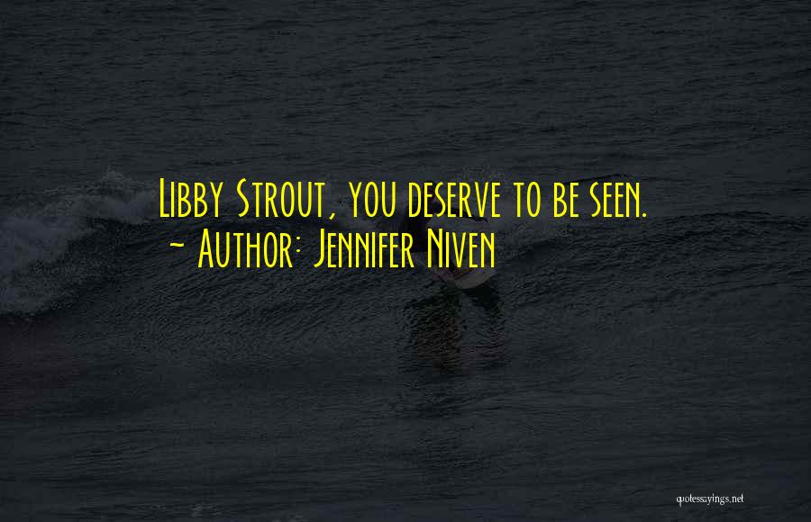 Jennifer Niven Quotes: Libby Strout, You Deserve To Be Seen.