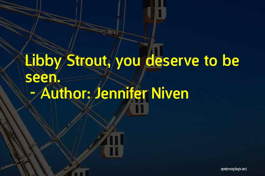 Jennifer Niven Quotes: Libby Strout, You Deserve To Be Seen.