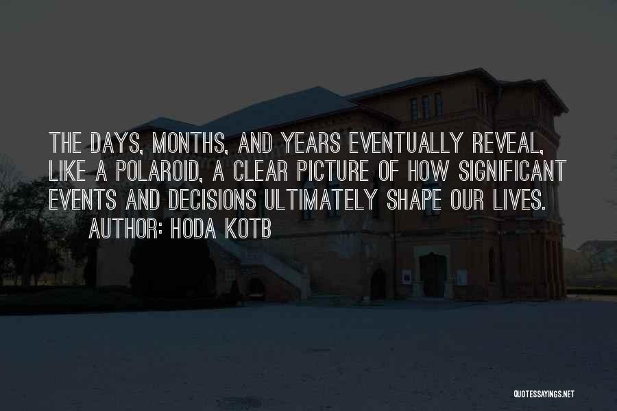 Hoda Kotb Quotes: The Days, Months, And Years Eventually Reveal, Like A Polaroid, A Clear Picture Of How Significant Events And Decisions Ultimately