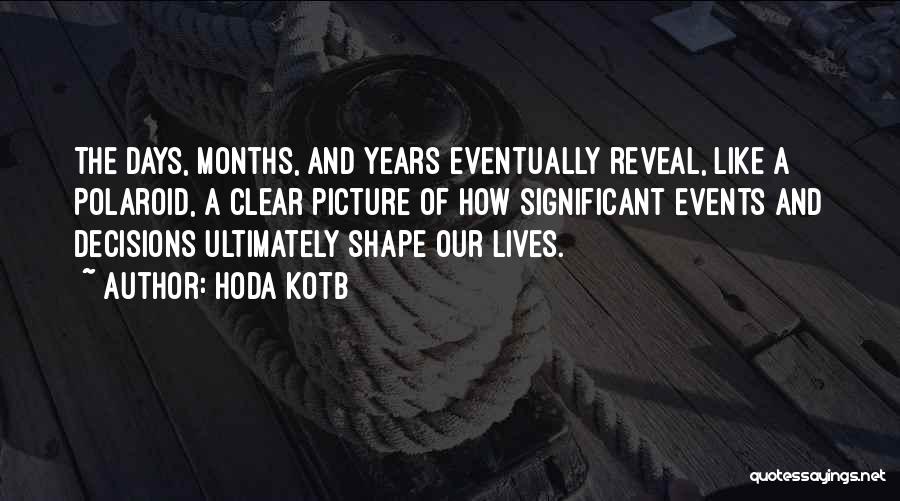 Hoda Kotb Quotes: The Days, Months, And Years Eventually Reveal, Like A Polaroid, A Clear Picture Of How Significant Events And Decisions Ultimately