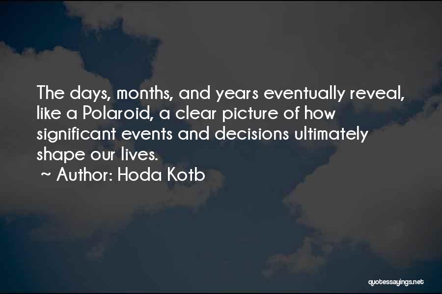 Hoda Kotb Quotes: The Days, Months, And Years Eventually Reveal, Like A Polaroid, A Clear Picture Of How Significant Events And Decisions Ultimately