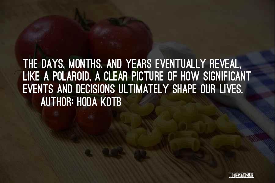 Hoda Kotb Quotes: The Days, Months, And Years Eventually Reveal, Like A Polaroid, A Clear Picture Of How Significant Events And Decisions Ultimately