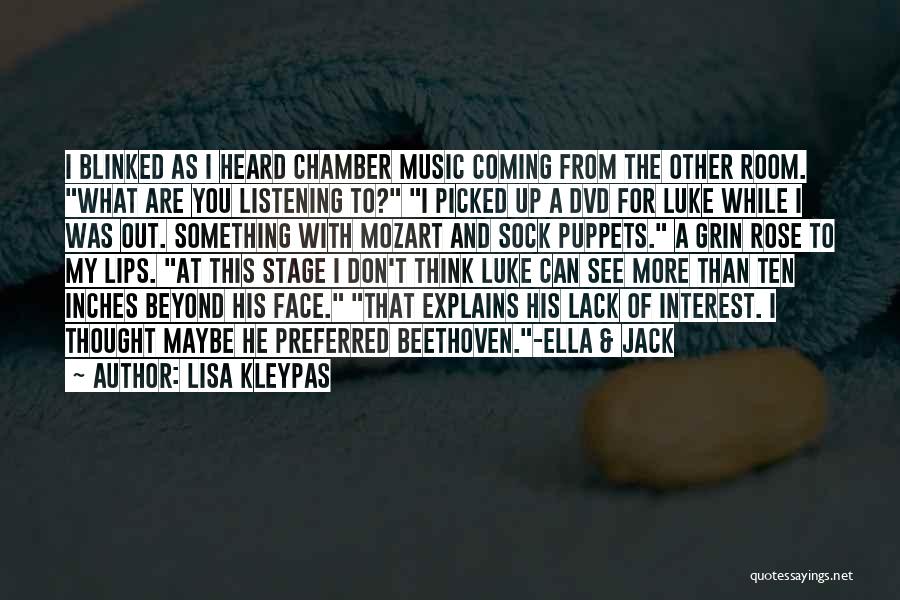 Lisa Kleypas Quotes: I Blinked As I Heard Chamber Music Coming From The Other Room. What Are You Listening To? I Picked Up