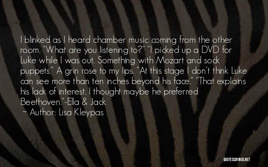 Lisa Kleypas Quotes: I Blinked As I Heard Chamber Music Coming From The Other Room. What Are You Listening To? I Picked Up