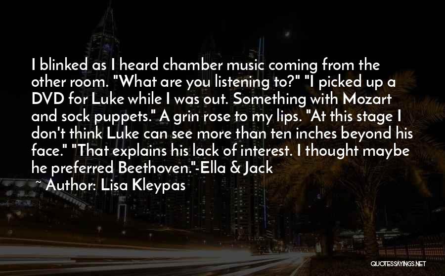 Lisa Kleypas Quotes: I Blinked As I Heard Chamber Music Coming From The Other Room. What Are You Listening To? I Picked Up