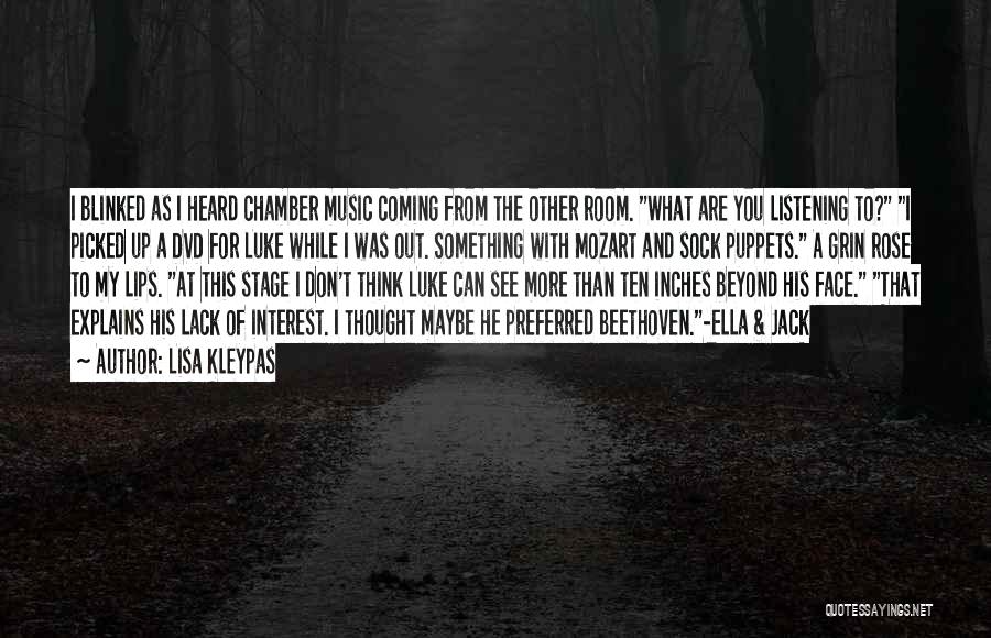 Lisa Kleypas Quotes: I Blinked As I Heard Chamber Music Coming From The Other Room. What Are You Listening To? I Picked Up