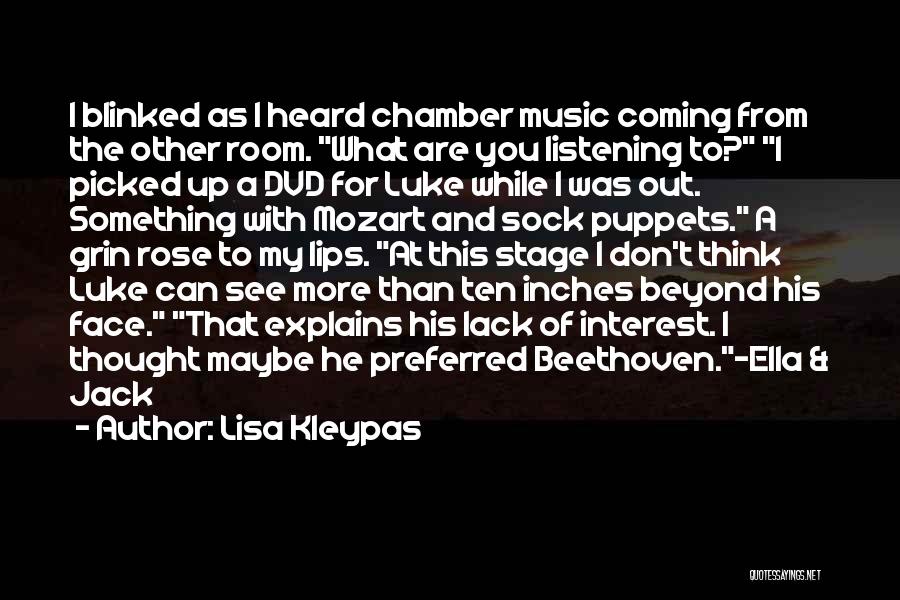 Lisa Kleypas Quotes: I Blinked As I Heard Chamber Music Coming From The Other Room. What Are You Listening To? I Picked Up