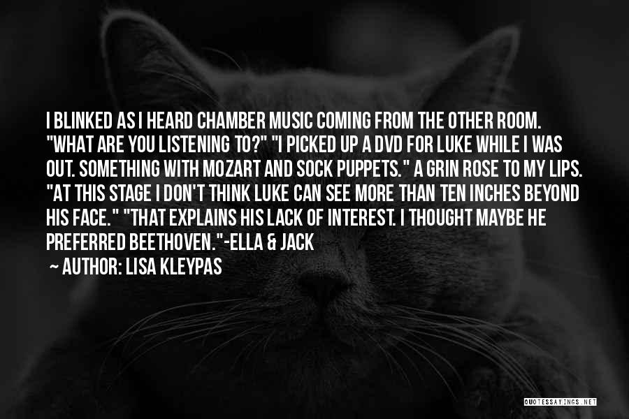 Lisa Kleypas Quotes: I Blinked As I Heard Chamber Music Coming From The Other Room. What Are You Listening To? I Picked Up