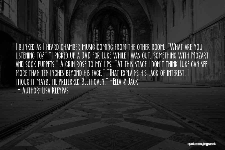 Lisa Kleypas Quotes: I Blinked As I Heard Chamber Music Coming From The Other Room. What Are You Listening To? I Picked Up