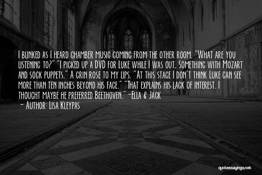 Lisa Kleypas Quotes: I Blinked As I Heard Chamber Music Coming From The Other Room. What Are You Listening To? I Picked Up