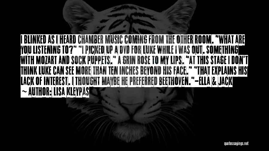 Lisa Kleypas Quotes: I Blinked As I Heard Chamber Music Coming From The Other Room. What Are You Listening To? I Picked Up