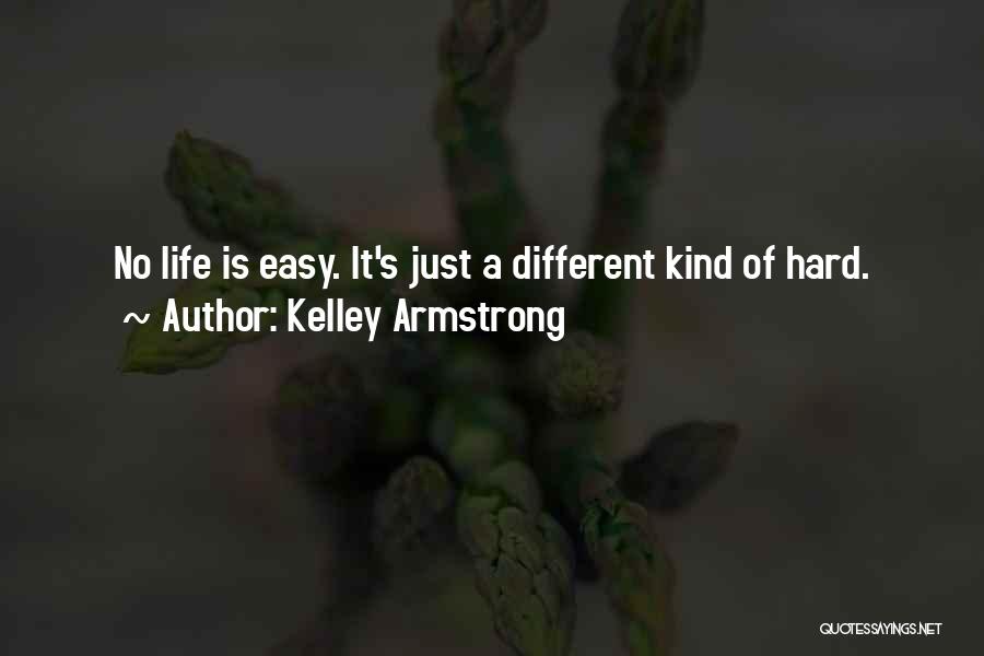 Kelley Armstrong Quotes: No Life Is Easy. It's Just A Different Kind Of Hard.