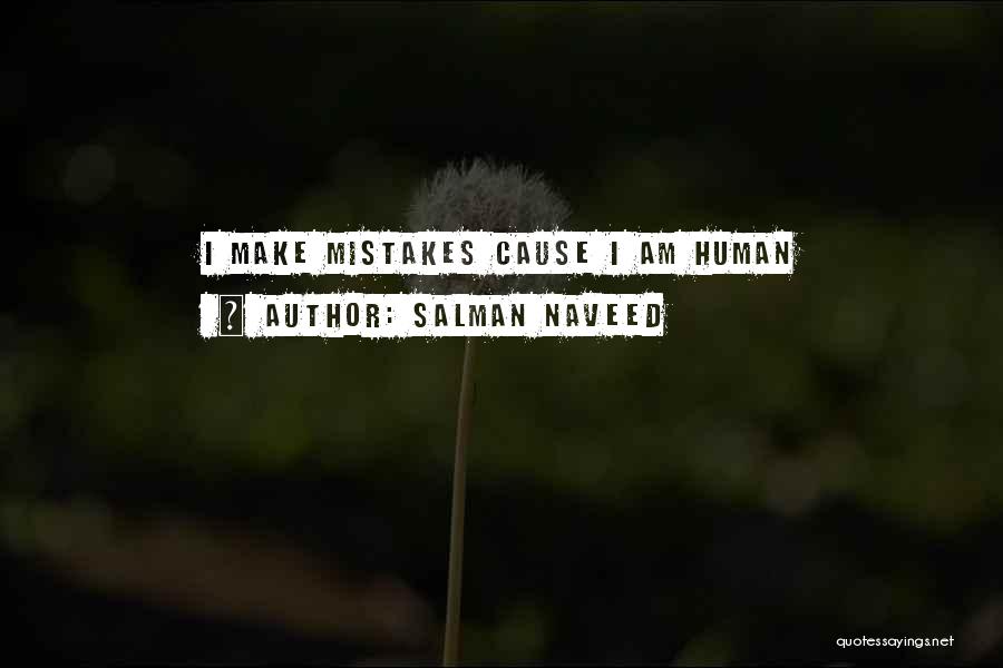 Salman Naveed Quotes: I Make Mistakes Cause I Am Human