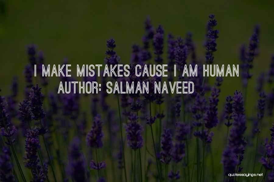 Salman Naveed Quotes: I Make Mistakes Cause I Am Human