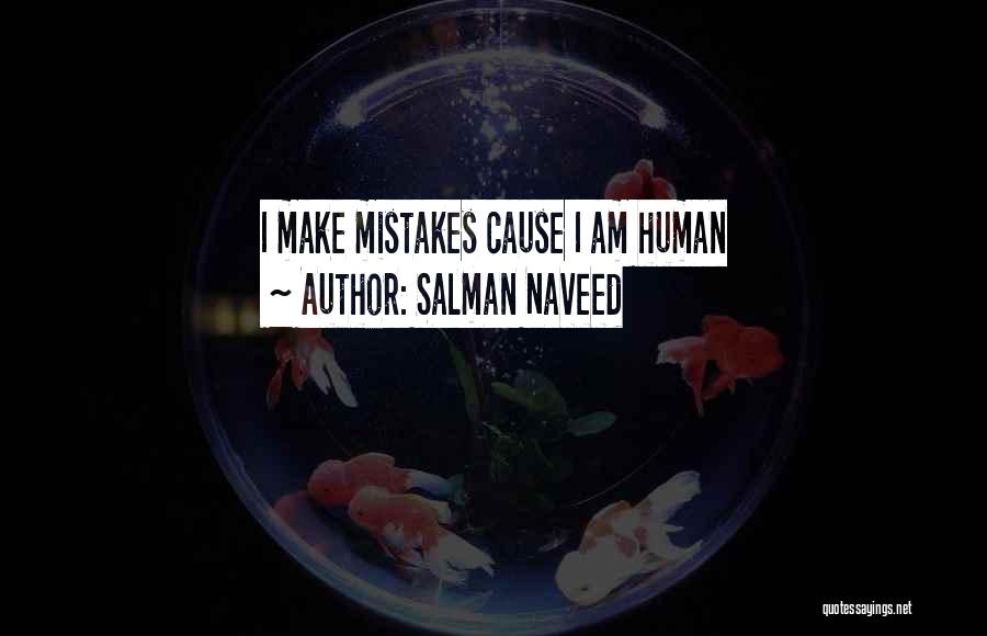 Salman Naveed Quotes: I Make Mistakes Cause I Am Human