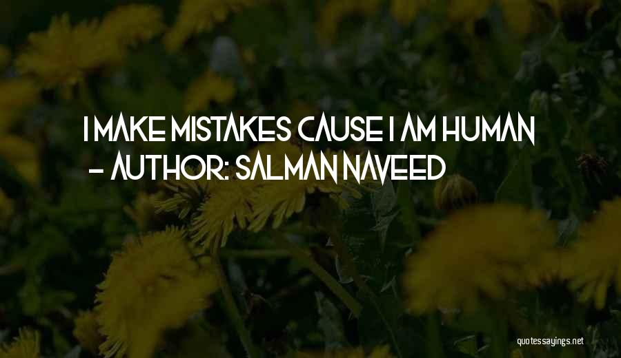 Salman Naveed Quotes: I Make Mistakes Cause I Am Human