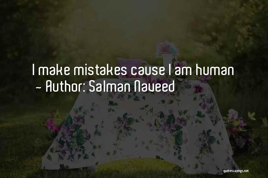 Salman Naveed Quotes: I Make Mistakes Cause I Am Human