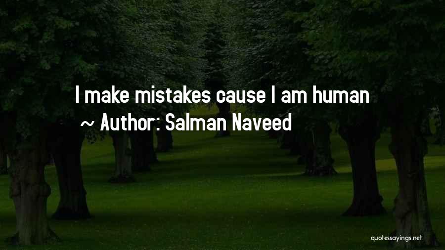 Salman Naveed Quotes: I Make Mistakes Cause I Am Human