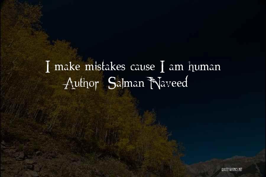 Salman Naveed Quotes: I Make Mistakes Cause I Am Human